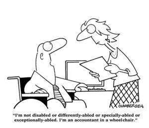 cartoon of man in wheelchair at desk talking to standing woman with words "I'm not disabled or differently-abled or specially-abled or exceptionally-abled. I'm an accountant in a wheelchair."