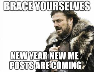 Brace yourself new year new me posts are coming