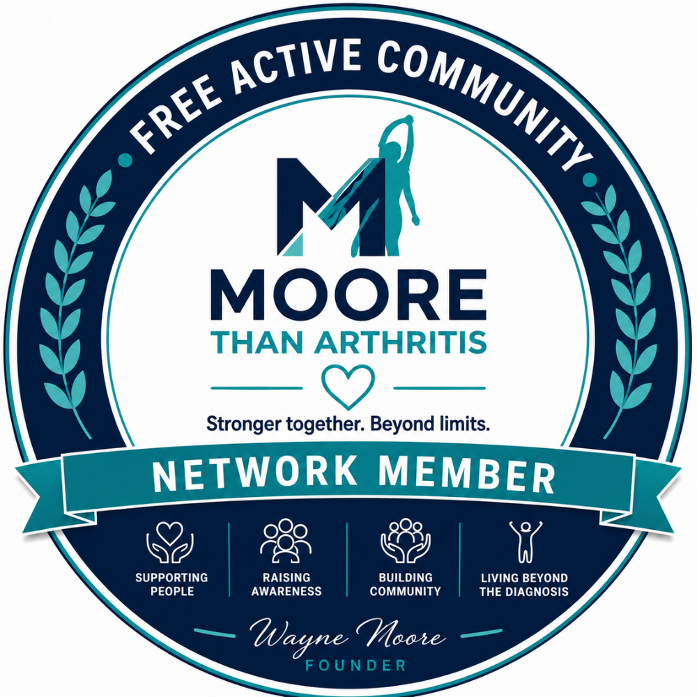Moore Than Arthritis badge. The top reads "Free Active Community" then in the middle it says "Moore Than Arthritis" then has a heart. Below the heart it says "Stronger together. Beyond limits." Then there is a banner across which says "Network Member". below that there are 4 mini logos: "supporting people", "raising awareness", "building community", "living beyond the diagnosis". At the very bottom it says "Wayne Moore, Founder"